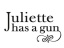 JULIETTE HAS A GUN